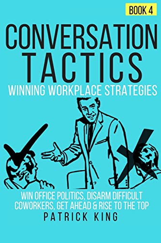 Conversation Tactics: Workplace Strategies (Book 4) - Win Office Politics, Disar von CREATESPACE