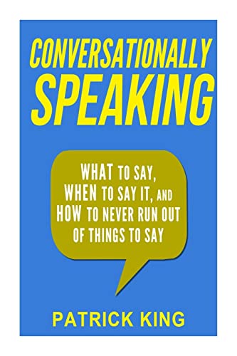 Conversationally Speaking: WHAT to Say, WHEN to Say It, and HOW to Never Run Out of Things to say Conversationally Speaking: WHAT to Say, WHEN to Say It, and HOW to Never Run Out of Things to say von CREATESPACE