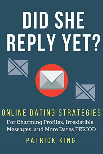 Did She Reply Yet? Online Dating Strategies for: Charming Profiles, Irresistibl von Createspace Independent Publishing Platform