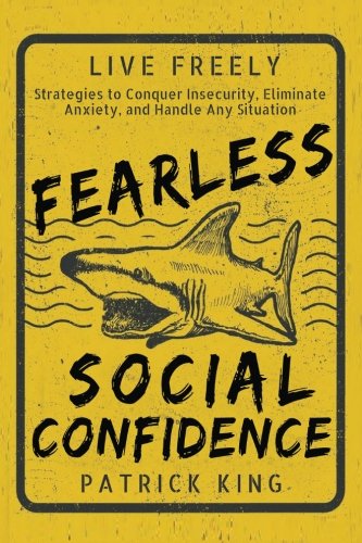 Fearless Social Confidence: Strategies to Conquer Insecurity, Eliminate Anxiety,