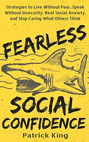 Fearless Social Confidence: Strategies to Live Without Insecurity, Speak Without Fear, Beat Social Anxiety, and Stop Caring What Others Think von Createspace Independent Publishing Platform