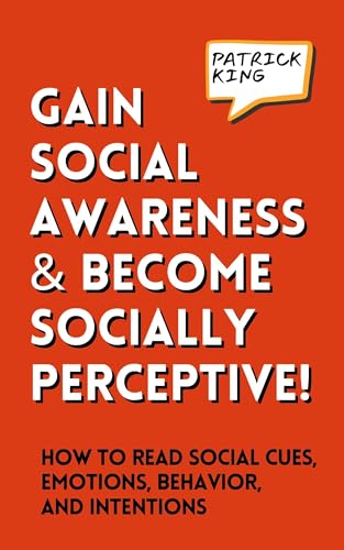 Gain Social Awareness and Become Socially Perceptive! How to Read Social Cues, Emotions, Behavior, and Intentions Gain Social Awareness and Become Socially Perceptive! How to Read Social Cues, Emotions, Behavior, and Intentions von PKCS Media, Inc.