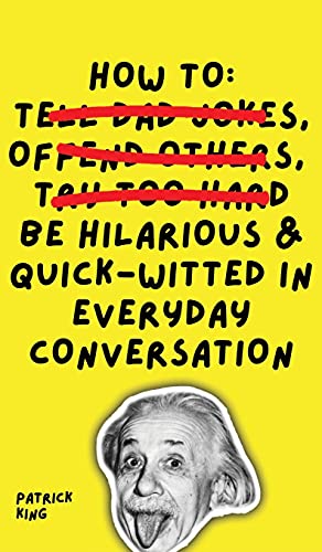 How To Be Hilarious and Quick-Witted in Everyday Conversation How To Be Hilarious and Quick-Witted in Everyday Conversation von Pkcs Media, Inc.