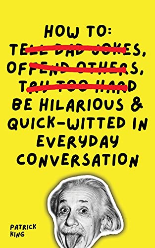 How To Be Hilarious and Quick-Witted in Everyday Conversation How To Be Hilarious and Quick-Witted in Everyday Conversation von PKCS Media, Inc.