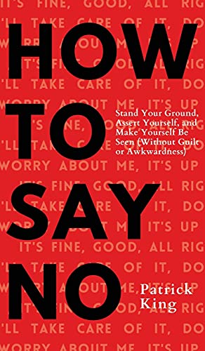 How To Say No: Stand Your Ground, Assert Yourself, and Make Yourself Be Seen How To Say No: Stand Your Ground, Assert Yourself, and Make Yourself Be Seen von PKCS Media, Inc.