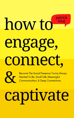 How to Engage, Connect, & Captivate: Become the Social Presence You've Always Wanted To Be. Small Talk, Meaningful Communication, & Deep Connections (How to be More Likable and Charismatic, Band 18) How to Engage, Connect, & Captivate: Become the Social Presence You've Always Wanted To Be. Small Talk, Meaningful Communication, & Deep Connections (How to be More Likable and Charismatic, Band 18)