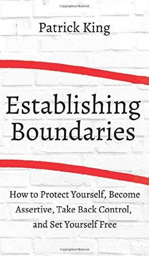 How to Establish Boundaries: Protect Yourself, Become Assertive, Take Back Control, and Set Yourself Free von Pkcs Media, Inc.