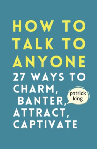 How to Talk to Anyone: How to Charm, Banter, Attract, & Captivate (How to be More Likable and Charismatic, Band 22) von Independently published