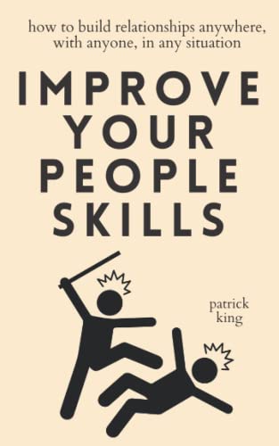 Improve Your People Skills: How to Build Relationships Anywhere, with Anyone, in Any Situation (How to be More Likable and Charismatic, Band 23) Improve Your People Skills: How to Build Relationships Anywhere, with Anyone, in Any Situation (How to be More Likable and Charismatic, Band 23)