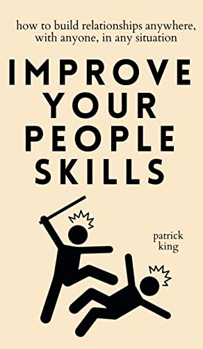 Improve Your People Skills: How to Build Relationships Anywhere, with Anyone, in Any Situation von PKCS Media, Inc.