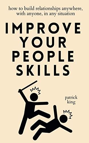 Improve Your People Skills: How to Build Relationships Anywhere, with Anyone, in Any Situation Improve Your People Skills: How to Build Relationships Anywhere, with Anyone, in Any Situation von PKCS Media, Inc.