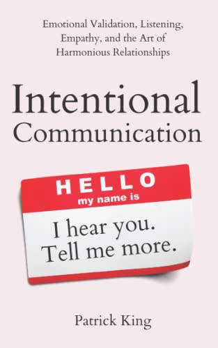Intentional Communication: Emotional Validation, Listening, Empathy, and the Art of Harmonious Relationships (How to be More Likable and Charismatic, Band 20) von Independently published