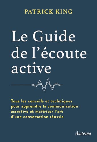 Le Guide de l'écoute active - Tous les conseils et techniques pour apprendre la communication assertive et maîtriser l'art d'une conversation réussie Le Guide de l'écoute active - Tous les conseils et techniques pour apprendre la communication assertive et maîtriser l'art d'une conversation réussie von DIATEINO