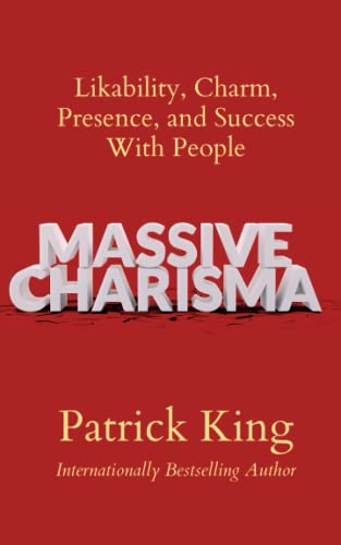 Massive Charisma: Likability, Charm, Presence, and Success With People (How to be More Likable and Charismatic, Band 21) von Independently published