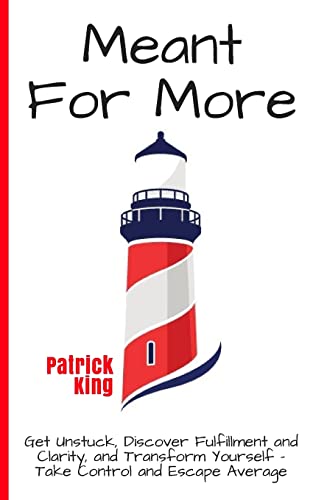 Meant For More: Get Unstuck, Discover Fulfillment and Clarity, and Transform Yourself – Take Control and Escape Average Meant For More: Get Unstuck, Discover Fulfillment and Clarity, and Transform Yourself – Take Control and Escape Average