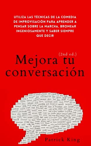 Mejora tu conversación: Utiliza las técnicas de la comedia de improvisación para aprender a pensar sobre la marcha, bromear ingeniosamente y saber ... edición) (Patrick King Español, Band 10) von Independently published