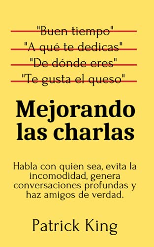 Mejorando las charlas: Habla con quien sea, evita la incomodidad, genera conversaciones profundas y haz amigos de verdad. (Patrick King Español, Band 2) von Independently published