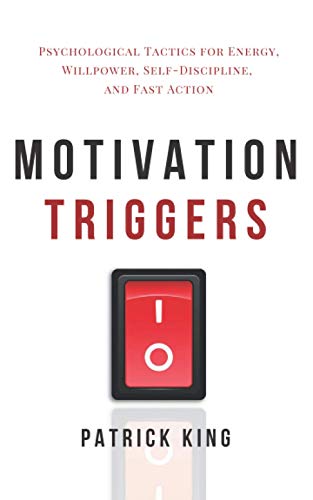 Motivation Triggers: Psychological Tactics for Energy, Willpower, Self-Discipline, and Fast Action (Clear Thinking and Fast Action, Band 10)