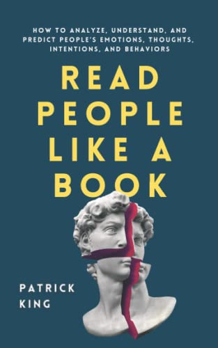 Read People Like a Book: How to Analyze, Understand, and Predict People’s Emotions, Thoughts, Intentions, and Behaviors (How to be More Likable and Charismatic, Band 1)