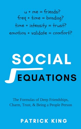 Social Equations: The Formulas for Deep Friendships, Charm, Trust, and Being a People Person (How to be More Likable and Charismatic, Band 34) von Independently Published