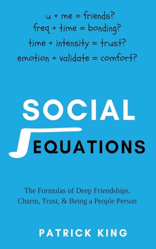 Social Equations: The Formulas for Deep Friendships, Charm, Trust, and Being a People Person von PKCS Media, Inc.