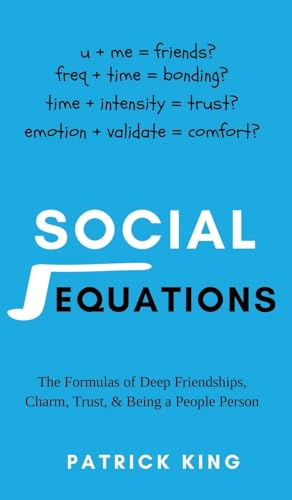 Social Equations: The Formulas for Deep Friendships, Charm, Trust, and Being a People Person von PKCS Media, Inc.
