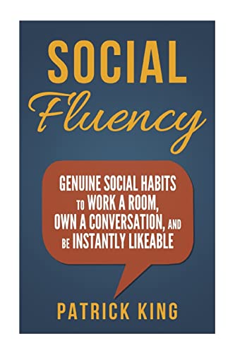 Social Fluency: Social Fluency: Genuine Social Habits to Work a Room, Own a Conv Social Fluency: Social Fluency: Genuine Social Habits to Work a Room, Own a Conv