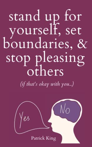 Stand Up For Yourself, Set Boundaries, & Stop Pleasing Others (if that’s okay with you…) (Be Confident and Fearless, Band 9)