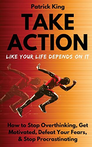Take Action Like Your Life Depends On It: How to Stop Overthinking, Get Motivated, Defeat Your Fears, & Stop Procrastinating Take Action Like Your Life Depends On It: How to Stop Overthinking, Get Motivated, Defeat Your Fears, & Stop Procrastinating von CreateSpace Independent Publishing Platform
