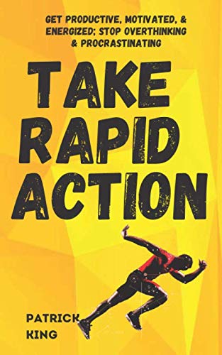 Take Rapid Action: Get Productive, Motivated, & Energized; Stop Overthinking & Procrastinating (Clear Thinking and Fast Action, Band 7) von Independently published