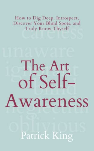 The Art of Self-Awareness: How to Dig Deep, Introspect, Discover Your Blind Spots, and Truly Know Thyself (The Psychology of Social Dynamics, Band 11) von Independently published