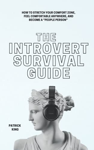 The Introvert Survival Guide: How to Stretch your Comfort Zone, Feel Comfortable Anywhere, and Become a “People Person” (The Psychology of Social Dynamics, Band 5)
