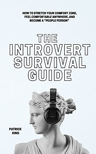The Introvert Survival Guide: How to Stretch your Comfort Zone, Feel Comfortable Anywhere, and Become a "People Person"