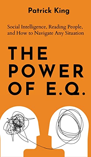 The Power of E.Q.: Social Intelligence, Reading People, and How to Navigate Any Situation The Power of E.Q.: Social Intelligence, Reading People, and How to Navigate Any Situation von PKCS Media, Inc.