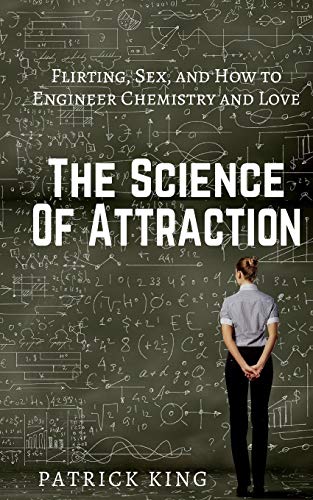 The Science of Attraction: Flirting, Sex, and How to Engineer Chemistry and Love von Createspace Independent Publishing Platform