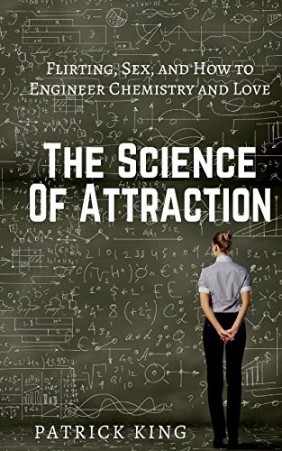 The Science of Attraction: Flirting, Sex, and How to Engineer Chemistry and Love The Science of Attraction: Flirting, Sex, and How to Engineer Chemistry and Love von CREATESPACE