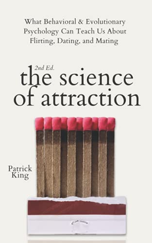 The Science of Attraction: What Behavioral & Evolutionary Psychology Can Teach Us About Flirting, Dating, and Mating (2nd ed.) (The Psychology of Social Dynamics, Band 4)