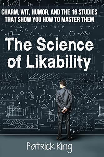 The Science of Likability: Charm, Wit, Humor, and the 16 Studies That Show You H The Science of Likability: Charm, Wit, Humor, and the 16 Studies That Show You H von CREATESPACE