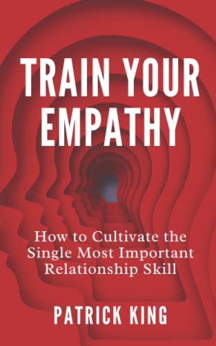 Train Your Empathy: How to Cultivate the Single Most Important Relationship Skill (How to be More Likable and Charismatic, Band 24) von Independently published