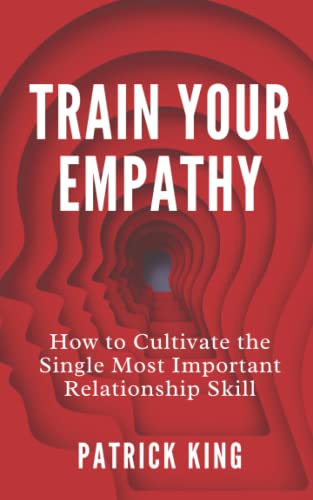 Train Your Empathy: How to Cultivate the Single Most Important Relationship Skill (How to be More Likable and Charismatic, Band 24) von Independently published