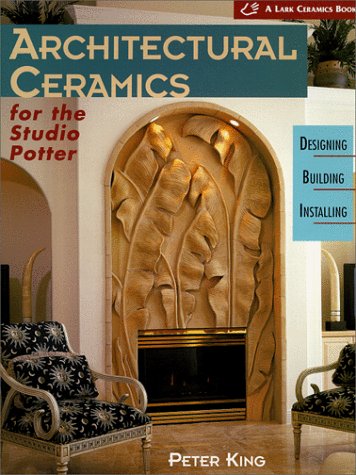 Architectural Ceramics for the Studio Potter: Designing, Building, Installing