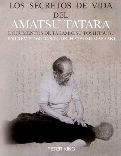 LOS SECRETOS DE VIDA DEL AMATSU TATARA: DOCUMENTOS DE TAKAMATSU TOSHITSUGU, ENTREVISTAS CON ES DR. HATSUMI MASAAKI von Independently published