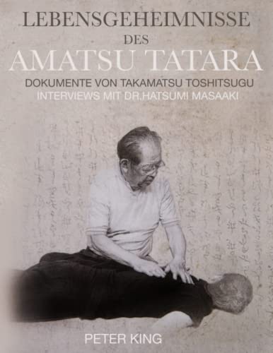 Lebensgeheimnisse des Amatsu Tatara: Dokumente von Takamatsu Toshitsugu, Interviews mit Dr. Hatsumi Masaaki