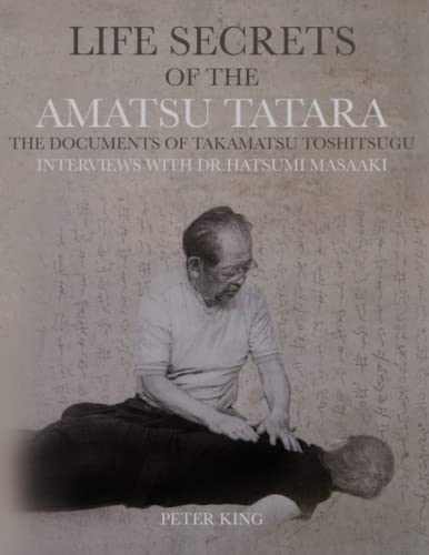 Life Secrets of the Amatsu Tatara: The documents of Takamatsu Toshitsugu, interviews with Dr. Hatsumi Masaaki