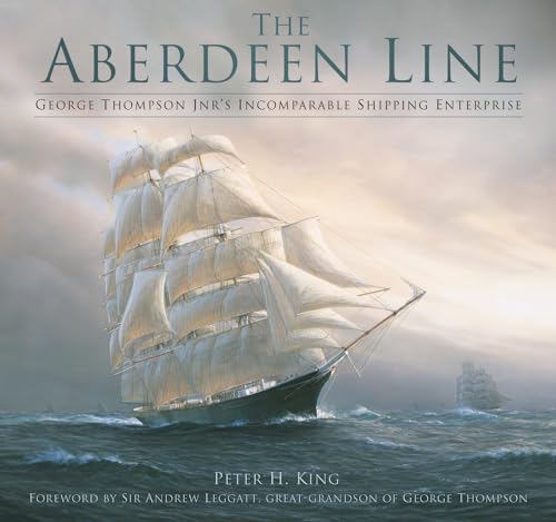 The Aberdeen Line: George Thompson Jnr's Incomparable Shipping Enterprise von History Press