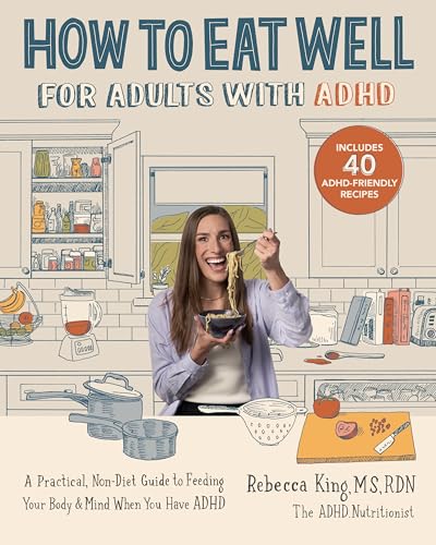 How to Eat Well for Adults with ADHD: A Practical, Non-Diet Guide to Feeding Your Body & Mind When You Have ADHD von Fair Winds Press