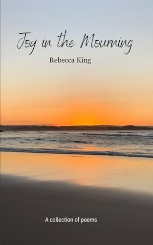 Joy in the Mourning: A Collection of Poems von Independently published