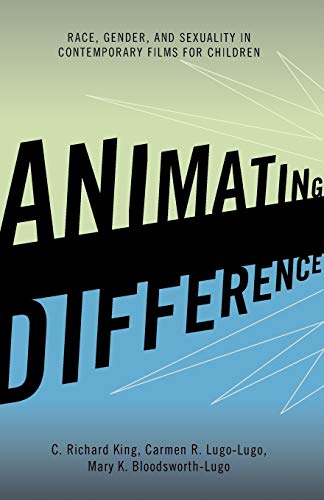 Animating Difference: Race, Gender, and Sexuality in Contemporary Films for Children (Perspectives on a Multiracial America) (Perspectives on Multiracial America) von Rowman & Littlefield Publishers