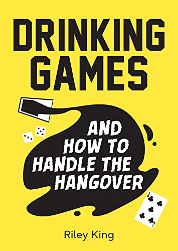 Drinking Games and How to Handle the Hangover: Fun Ideas for a Great Night and Clever Cures for the Morning After von Summersdale