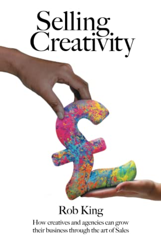Selling Creativity: How creatives and agencies can grow their business through the art of Sales von Independently published
